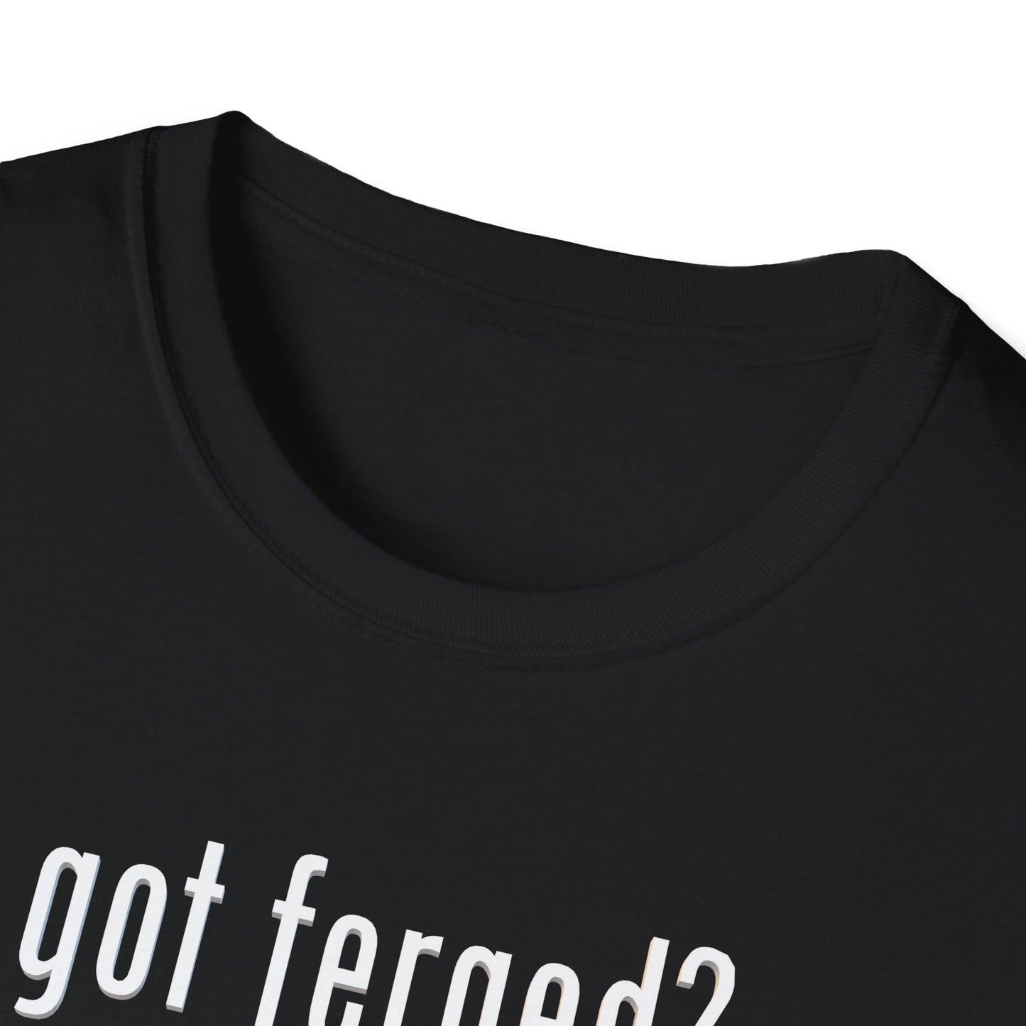 got ferged? Unisex Softstyle T-Shirt