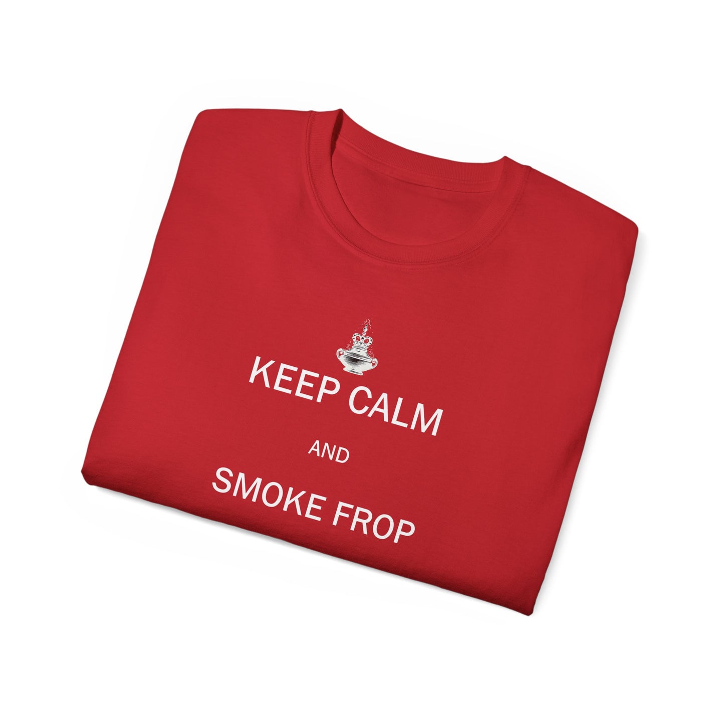 Keep Calm And Smoke Frop Unisex Ultra Cotton Tee