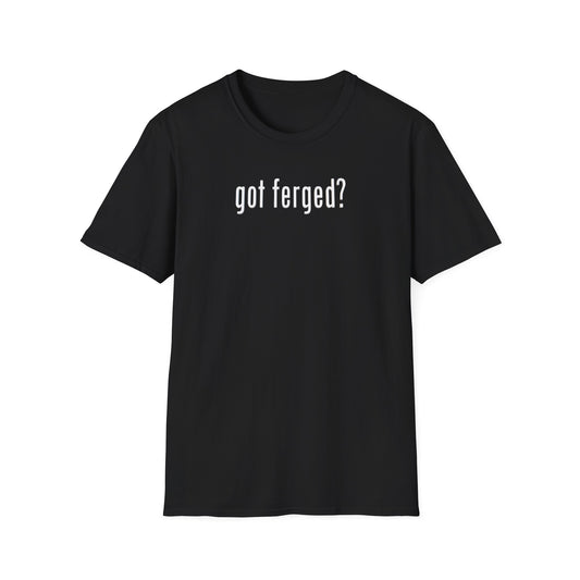 got ferged? Unisex Softstyle T-Shirt